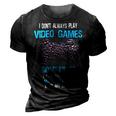 I Dont Always Play Video Games Funny Gamer Boys 10Xa17 3D Print Casual Tshirt Vintage Black