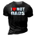 I Love Hot Dads I Heart Hot Dad Love Hot Dads Fathers Day 3D Print Casual Tshirt Vintage Black