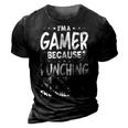 Im A Gamer Because Video Gamer Gaming 3D Print Casual Tshirt Vintage Black