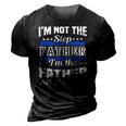 Im Not The Step Dad Im The Dad That Stepped Up Fathers Day 3D Print Casual Tshirt Vintage Black