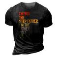 Im Not The Step Father Im The Father That Stepped Up Dad 3D Print Casual Tshirt Vintage Black