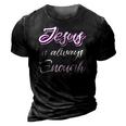 Jesus Is Always Enough Christian Sayings On S Men Women 3D Print Casual Tshirt Vintage Black