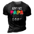 Kids Aint No Papa Like The One I Got 3D Print Casual Tshirt Vintage Black