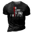 So Happy Im Forty Four 44 Years Old Funny 44Th Birthday 3D Print Casual Tshirt Vintage Black