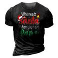 Who Needs Santa When You Have Papa Christmas Gift 3D Print Casual Tshirt Vintage Black
