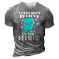 Aliens Dont Believe In You Either Gifts 3D Print Casual Tshirt Grey