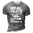 Aviation Real Pilots Dont Need Runways Helicopter Pilot 3D Print Casual Tshirt Grey