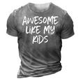 Awesome Like My Kids Mom Dad Gift Funny  3D Print Casual Tshirt Grey
