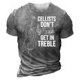 Cellists Dont Get In Treble Cello Player Classical Music 3D Print Casual Tshirt Grey