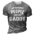 Daddy Gift My Favorite People Call Me Daddy 3D Print Casual Tshirt Grey