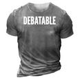 Debatable White Text Humor Funny 3D Print Casual Tshirt Grey