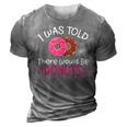 Doughnuts - I Was Told There Would Be Donuts 3D Print Casual Tshirt Grey