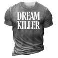 Dream Killer - Funny Quote - Pessimistic Humor - Pessimist 3D Print Casual Tshirt Grey