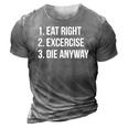 Eat Right Exercise Die Anyway Funny Working Out 3D Print Casual Tshirt Grey