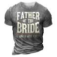 Father Of The Bride I Loved Her First 3D Print Casual Tshirt Grey