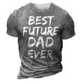 First Fathers Day For Pregnant Dad Best Future Dad Ever 3D Print Casual Tshirt Grey