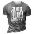 Funny Straight Outta Money Fathers Day Gift Dad Mens Womens 3D Print Casual Tshirt Grey