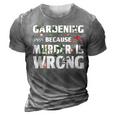 Gardening Because Murder Is Wrong - Gardeners 3D Print Casual Tshirt Grey
