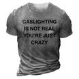 Gaslighting Is Not Real 3D Print Casual Tshirt Grey