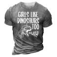 Girls Like Dinosaurs Too Funny Girl Rex Dinosaur Lover 3D Print Casual Tshirt Grey