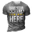Have No Fear Kinsella Is Here Name 3D Print Casual Tshirt Grey