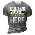 Have No Fear Pellegrini Is Here Name 3D Print Casual Tshirt Grey