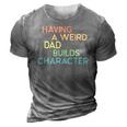 Having A Weird Dad Builds Character Fathers Day Gift 3D Print Casual Tshirt Grey
