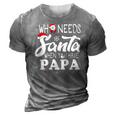 Holiday Christmas Who Needs Santa When You Have Papa 3D Print Casual Tshirt Grey