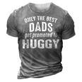 Huggy Grandpa Gift Only The Best Dads Get Promoted To Huggy 3D Print Casual Tshirt Grey