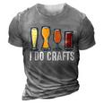 I Do Crafts Home Brewing Craft Beer Brewer Homebrewing 3D Print Casual Tshirt Grey