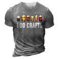 I Do Crafts Home Brewing Craft Beer Drinker Homebrewing 3D Print Casual Tshirt Grey