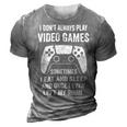 I Dont Always Play Video Games Funny Gamer 10Xa72 3D Print Casual Tshirt Grey