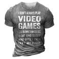 I Dont Always Play Video Games Funny Gamer Boys Teens 10Xa71 3D Print Casual Tshirt Grey