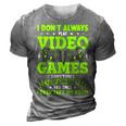 I Dont Always Play Video Games Video Gamer Gaming 3D Print Casual Tshirt Grey