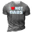 I Love Hot Dads I Heart Hot Dad Love Hot Dads Fathers Day 3D Print Casual Tshirt Grey