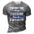 Im Not The Step Dad Im The Dad That Stepped Up Fathers Day 3D Print Casual Tshirt Grey
