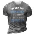 Im Not The Stepfather Im Father That Stepped Up 3D Print Casual Tshirt Grey