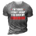 Im Sorry I Cant Hear You Over My Freedom Usa 3D Print Casual Tshirt Grey