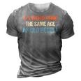 Its Weird Being The Same Age As Old People Men Women Funny 3D Print Casual Tshirt Grey