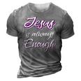 Jesus Is Always Enough Christian Sayings On S Men Women 3D Print Casual Tshirt Grey