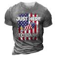 Just Here To Bang 4Th Of July American Flag Fourth Of July 3D Print Casual Tshirt Grey