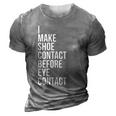 Make Shoe Contact Before Eye Contact Sneaker Collector 3D Print Casual Tshirt Grey