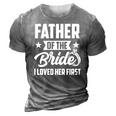 Mens Father Of The Bride I Loved Her First Wedding Fathers Day 3D Print Casual Tshirt Grey