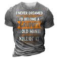 Mens Grandpa Fathers Day I Never Dreamed Id Be A Grumpy Old Man 3D Print Casual Tshirt Grey