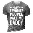 Mens My Favorite People Call Me Daddy Funny Fathers Day Gift 3D Print Casual Tshirt Grey