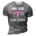 Mind Your Own Uterus Reproductive Rights Feminist 3D Print Casual Tshirt Grey