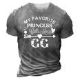My Favorite Princess Calls Me Gggift 3D Print Casual Tshirt Grey