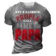 My Favorite Prople Call Me Papa Fathers Day Gift 3D Print Casual Tshirt Grey