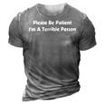 Please Be Patient Im A Terrible Person 3D Print Casual Tshirt Grey