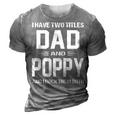 Poppy Grandpa Gift I Have Two Titles Dad And Poppy 3D Print Casual Tshirt Grey